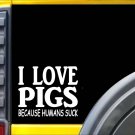 Pigs because Humans Suck Sticker J964 6 inch hog decal