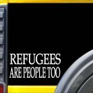 Refugees are People Too L169 8" vinyl sticker decal Refugees are People Too L169 8" vinyl sticker decal