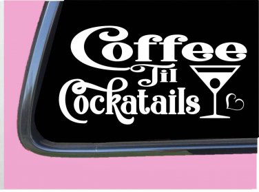 Coffee Til Cocktails TP045 vinyl 6" Decal Sticker coffee cup wine