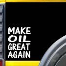 Make Oil Great Again Sticker L212 8 inch decal