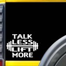 Talk Less Lift More K788 6 inch Sticker lifting gym decal Talk Less Lift More K788 6 inch Sticker lifting gym decal