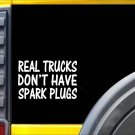 Real Trucks Have Spark Plugs K343 6 inch Sticker diesel truck decal