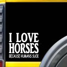 Horses because Humans Suck Sticker J946 6 inch horse decal