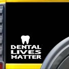 Dental Lives Matter Sticker k107 6 inch dentist hygienist decal