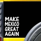 Make Mexico Great Again L178 8" vinyl sticker decal