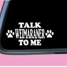 Talk Weimaraner to me TP 687 vinyl 8" Decal Sticker dog breed pointer grey ghost