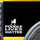 Poodle Lives Matter Sticker k197 6 inch rescue dog decal