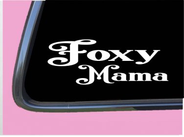 Foxy Mama TP040 vinyl 8" Decal Sticker sexy mom life