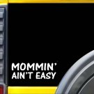 Mommin' Ain't Easy Sticker K796 8 inch Mommy pregnancy decal