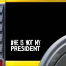 He's Not My President K278 Trump 8 inch sticker deplorable decal