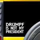 Drumpf is Not My President K279 Trump 6 inch sticker Hillary decal