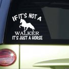 If it's Not a Walking Horse *I738* 6x6 inch Sticker decal tn walker