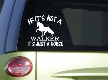 If it's Not a Walking Horse *I738* 6x6 inch Sticker decal tn walker