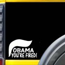 Obama You're Fired Sticker K723 8" vinyl sticker trump decal