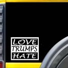 Love Trumps Hate K477 6 inch Sticker liberal decal