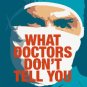 What Doctors Don't Tell You