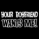 your boyfriend wants me tshirt