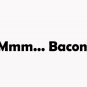 Mmm ... Bacon 6" Black Vinyl Decal Sticker Laptop Wall Car Window iPad etc.