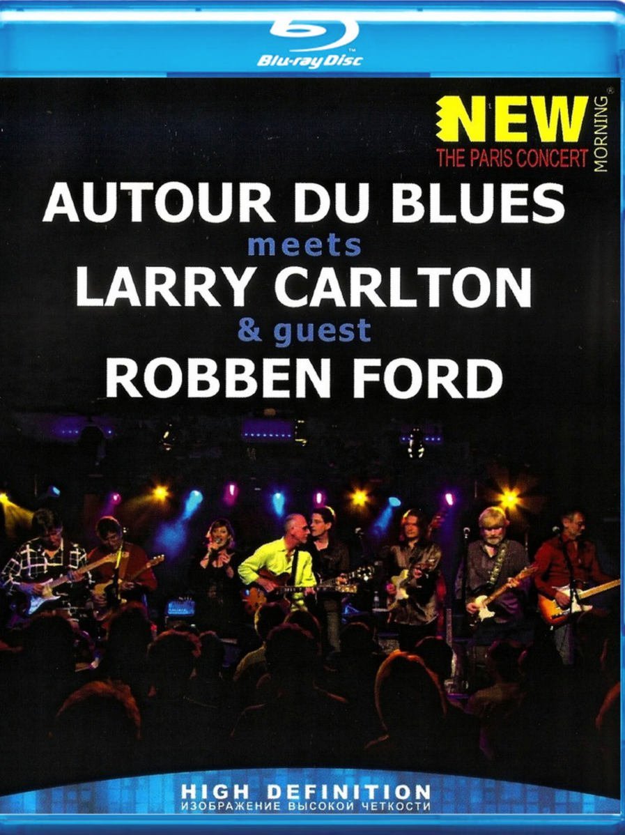 Autour Du Blues meets Larry Carlton & guest Robben Ford: New Morning - The Paris Concert - Blu-Ray