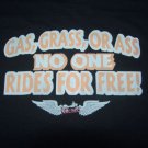 MOTORCYCLE BIKER T SHIRT GAS GRASS OR ASS NO ONE RIDES FOR FREE  L, XL OR XXL