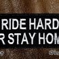 Ride Hard or Stay Home Small Badge for Biker Vest Jacket Motorcycle Patch
