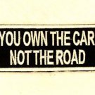 You Own the Car not the Road Small Badge Biker Vest Jacket Patch SB808