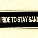 I Ride to Stay Sane Small Badge Biker Vest Jacket Patch SB811