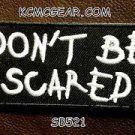 Don't Be Scared Small Badge for Biker Vest jacket Motorcycle Patch