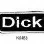 DICK Name Tag Patch Iron or sew on for Shirt Jacket Vest New BIKER Patches
