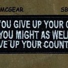 IF YOU GIVE UP YOUR GUN Small Badge for Biker Vest Jacket Motorcycle Patch