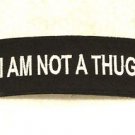 I am not a thug White on black Small Badge Biker Vest Motorcycle Patch