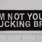 I'm Not Your F*ckin Bro... Outlaw Biker Funny Motorcycle Iron On Small Patch