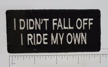 I Didnt Fall Off I ride.. Club Outlaw Biker Funny Motorcycle Iron On Small Patch