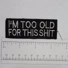 I'm to Old for this - Club Harley Biker Funny Motorcycle Iron On Small Patch