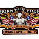 Born to be Free Eagle Center Patch American Made Live Free Ride free for Vest