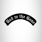BAD TO THE BONE White on Black Iron on Top Rocker Patch for Biker Vest Jacket