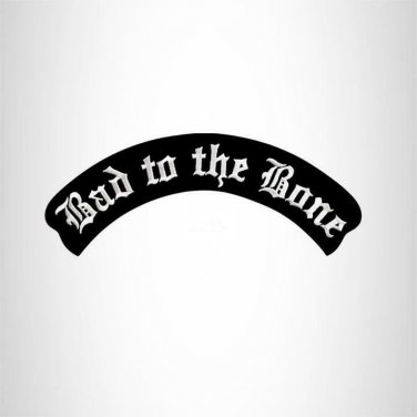 BAD TO THE BONE White on Black Iron on Top Rocker Patch for Biker Vest Jacket