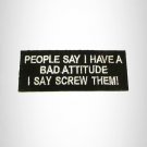 People Say I Have a Bad Attitude Iron on Small Patch for Biker Vest SB1037