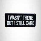 I Wasn't there But I Still Care Small Patch Iron on for Vest Jacket SB523