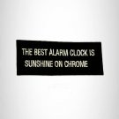 The Best Alarm Clock is Sunshine on CHROMES Iron on Small Patch for Biker Vest B