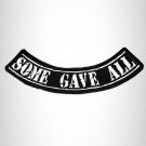 SOME GAVE ALL White on Black Bottom Rocker Iron on Patch for Biker Vest BR453