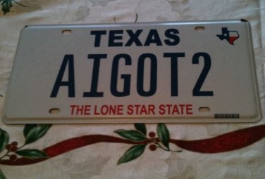 Texas vanity A I GOT 2 license plate TX tag hey too jalous jalousy attention