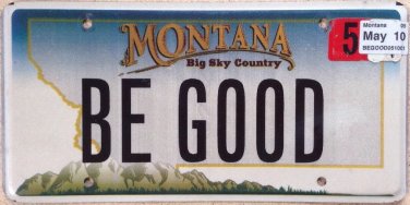 Montana vanity BE GOOD license plate Bad Behave Mistake Blunder