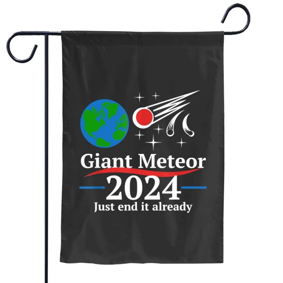 Giant Meteor 2024 Just End It Already Garden Flags Garden Flags