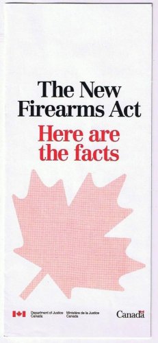 New Firearms Act Guns Canada Department of Justice Here Are The Facts circa 2002