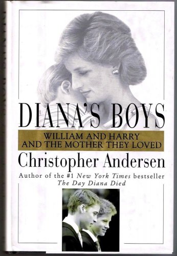 Diana's Boys Christopher Andersen Princes William & Harry Princess Diana