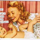 Anne Taintor Comic Postcard WOW I Get To Give Birth AND Change Diapers