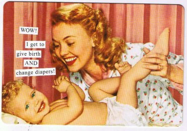 Anne Taintor Comic Postcard WOW I Get To Give Birth AND Change Diapers