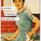 Anne Taintor Comic Postcard Career... Family To Care For... I've Got It All