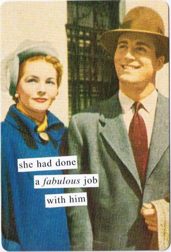 Anne Taintor Comic Postcard She Had Done A Fabulous Job With Him